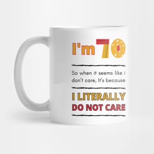 Funny 70th Surprise, I'm 70 Literally Do Not Care Mug